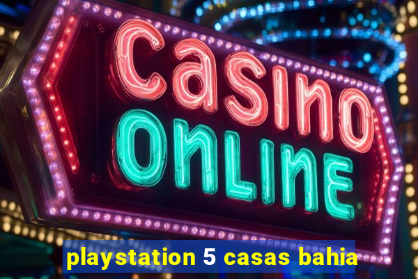 playstation 5 casas bahia